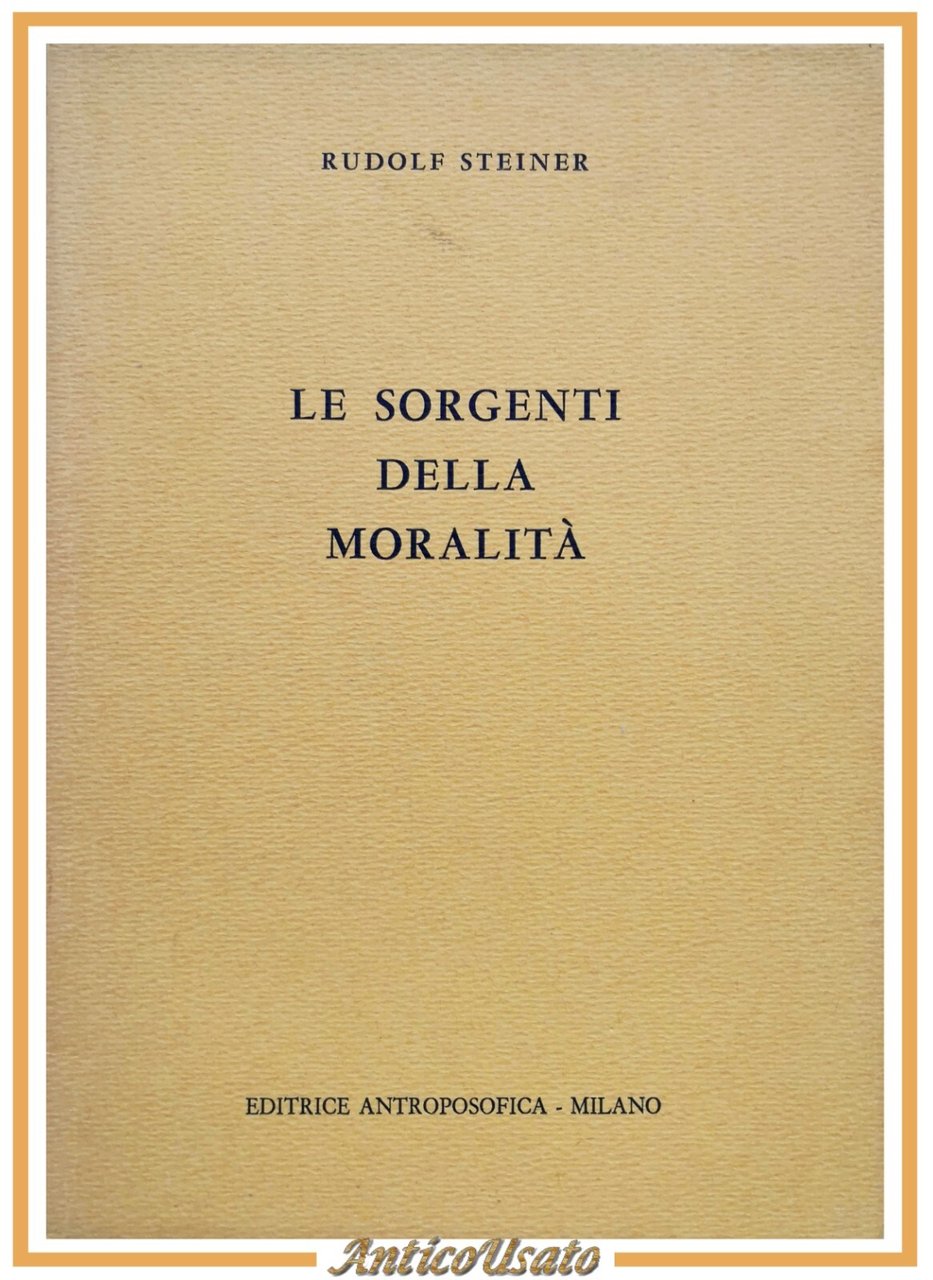 LE SORGENTI DELLA MORALITÀ di Rudolf Steiner 1960 Editrice Antroposofica …