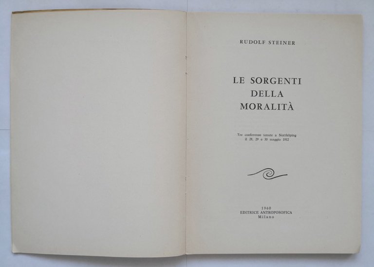 LE SORGENTI DELLA MORALITÀ di Rudolf Steiner 1960 Editrice Antroposofica …