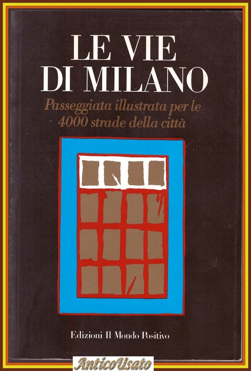 LE VIE DI MILANO Passeggiata Illustrata Per 4000 strade della …
