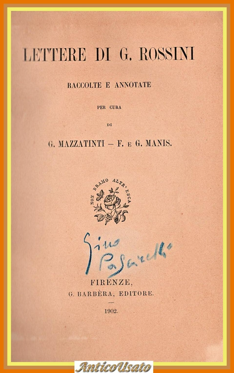 LETTERE DI G ROSSINI RACCOLTE E ANNOTATE Mazzatinti e Manis …