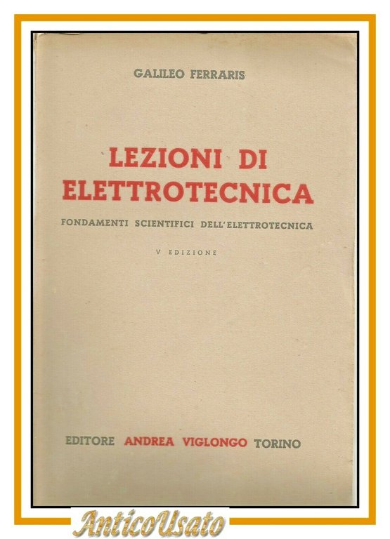 LEZIONI DI ELETTROTECNICA di Galileo Ferraris 1928 Viglongo Libro fondamenti 