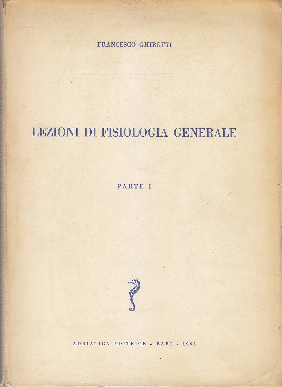 LEZIONI DI FISIOLOGIA GENERALE Parte I - Francesco Ghiretti 1966 …