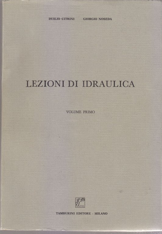 LEZIONI DI IDRAULICA 2 volumi di Duilio Citrini Giorgio Noseda …