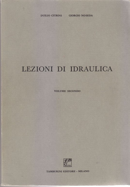 LEZIONI DI IDRAULICA 2 volumi di Duilio Citrini Giorgio Noseda …