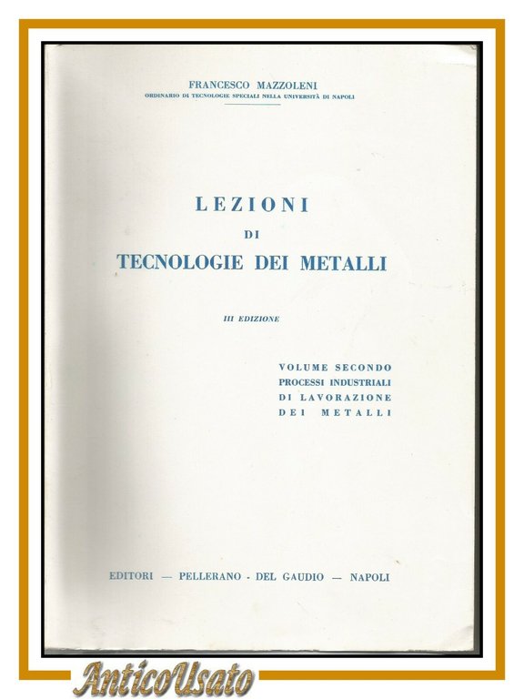 LEZIONI DI TECNOLOGIE DEI METALLI volumi 1 e 2 Francesco …
