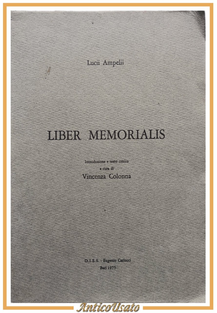 LIBER MEMORIALIS di Lucii Ampelii cura Vincenza Colonna 1975 DIES …