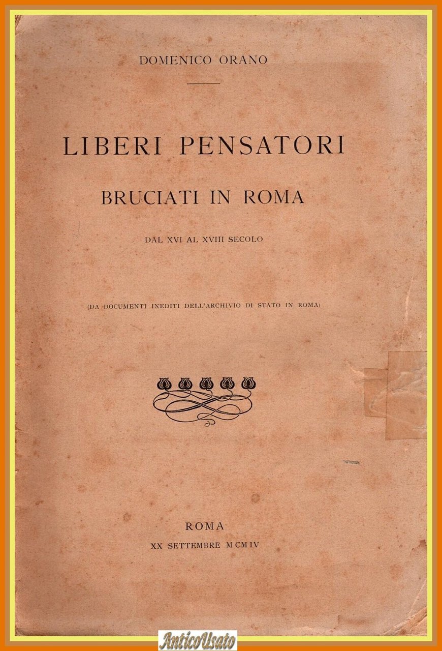 LIBERI PENSATORI BRUCIATI IN ROMA di Domenico Orano 1904 Unione …
