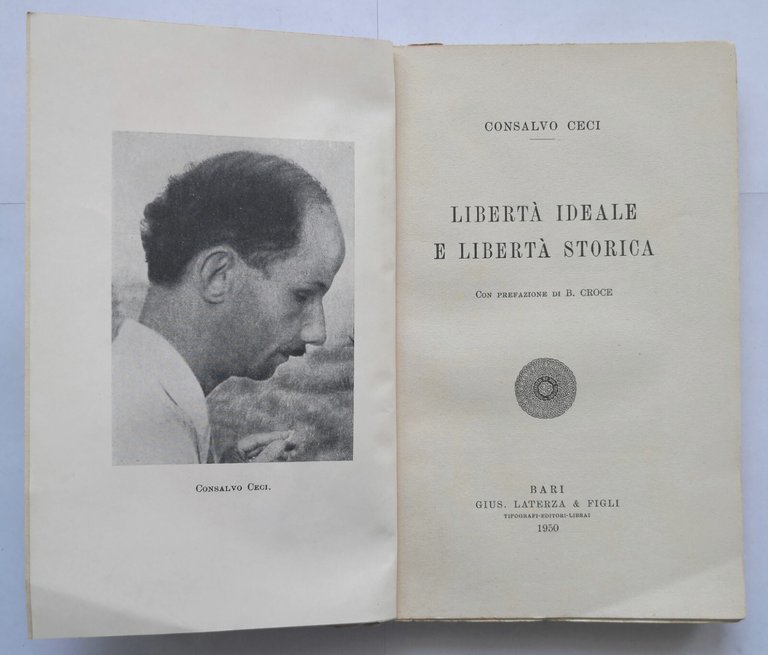 LIBERTÀ IDEALE E LIBERTÀ STORICA di Consalvo Ceci 1950 Laterza …