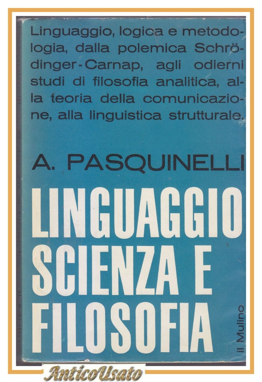 LINGUAGGIO SCIENZA E FILOSOFIA di Alberto Pasquinelli 1961 Il Mulino …