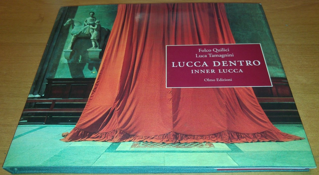 LUCCA DENTRO INNER LUCCA di Folco Quilici e Luca Tamagnini …