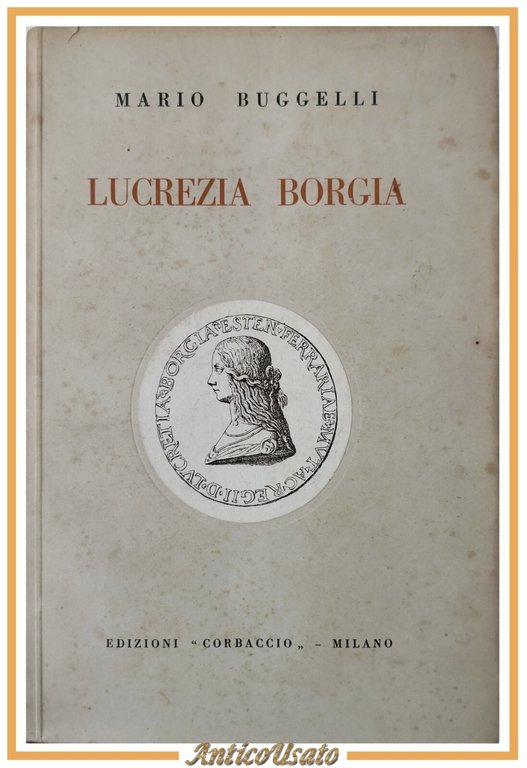 LUCREZIA BORGIA di Mario Buggelli 1929 Corbaccio Libro Biografia