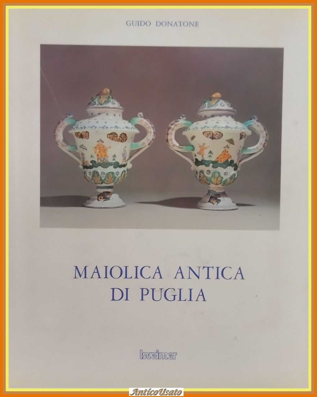 MAIOLICA ANTICA DI PUGLIA di Guido Donatone 1981 Isveimer Libro
