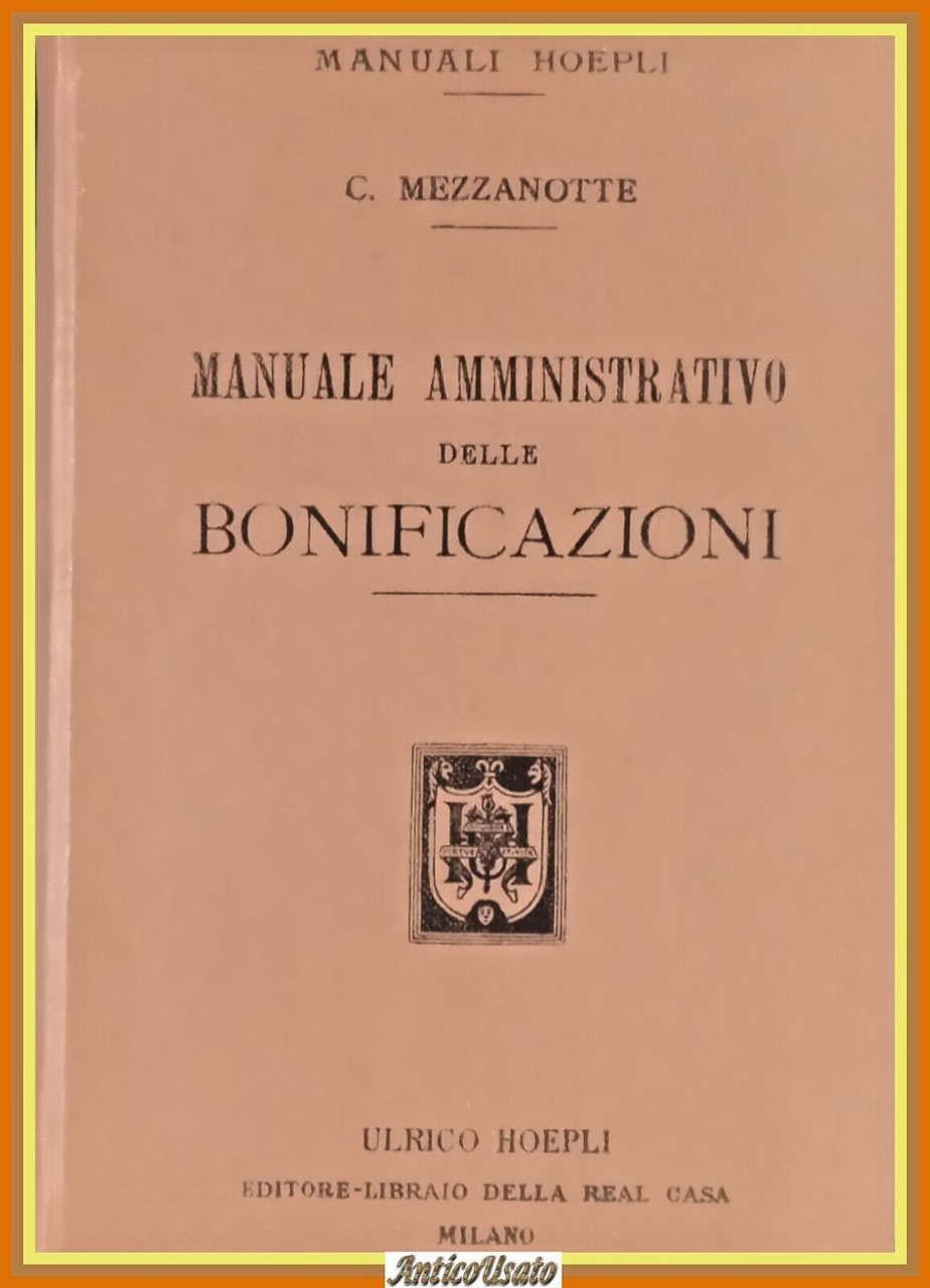 MANUALE AMMINISTRATIVO DELLE BONIFICAZIONI Camillo Mezzanotte 1903 Hoepli Libro