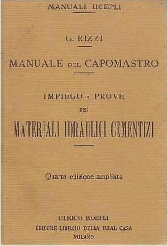 MANUALE CAPOMASTRO Impiego Prove Materiali Idraulici Cementizi Rizzi 1921 Hoepli
