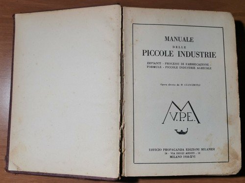 MANUALE DELLE PICCOLE INDUSTRIE Ufficio propaganda edizioni Milanesi 1938. 475