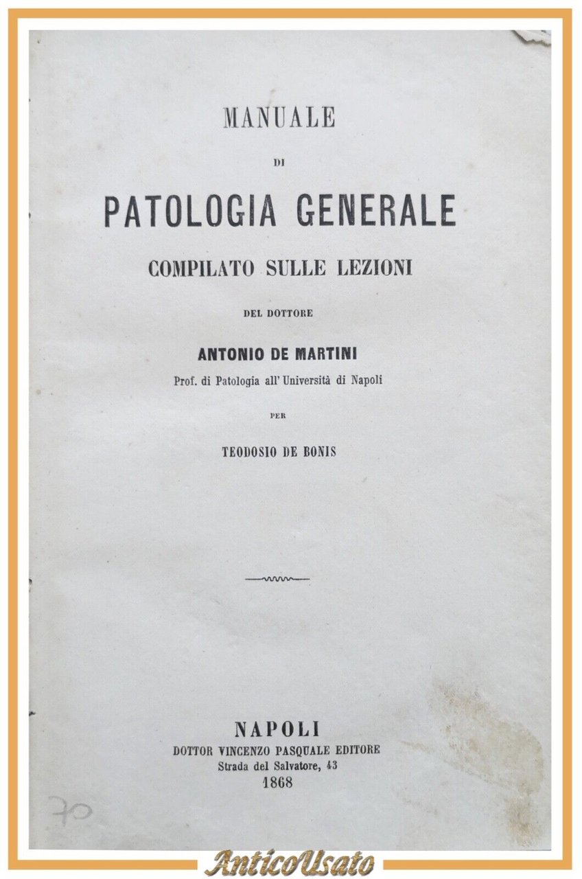 MANUALE DI PATOLOGIA GENERALE lezioni di Antonio De Martini 1868 …