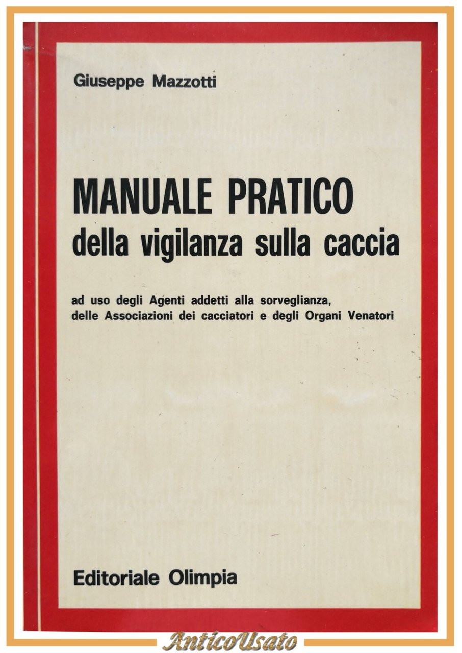 MANUALE PRATICO DELLA VIGILANZA SULLA CACCIA di Giuseppe Mazzotti 1979 …