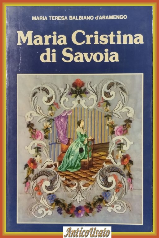 MARIA CRISTINA DI SAVOIA Teresa Balbiano D'Aramengo 1982 edizioni Paoline …
