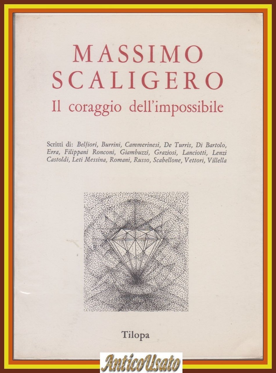 MASSIMO SCALIGERO IL CORAGGIO DELL'IMPOSSIBILE 1982 Tilopa libro Scritti Autori