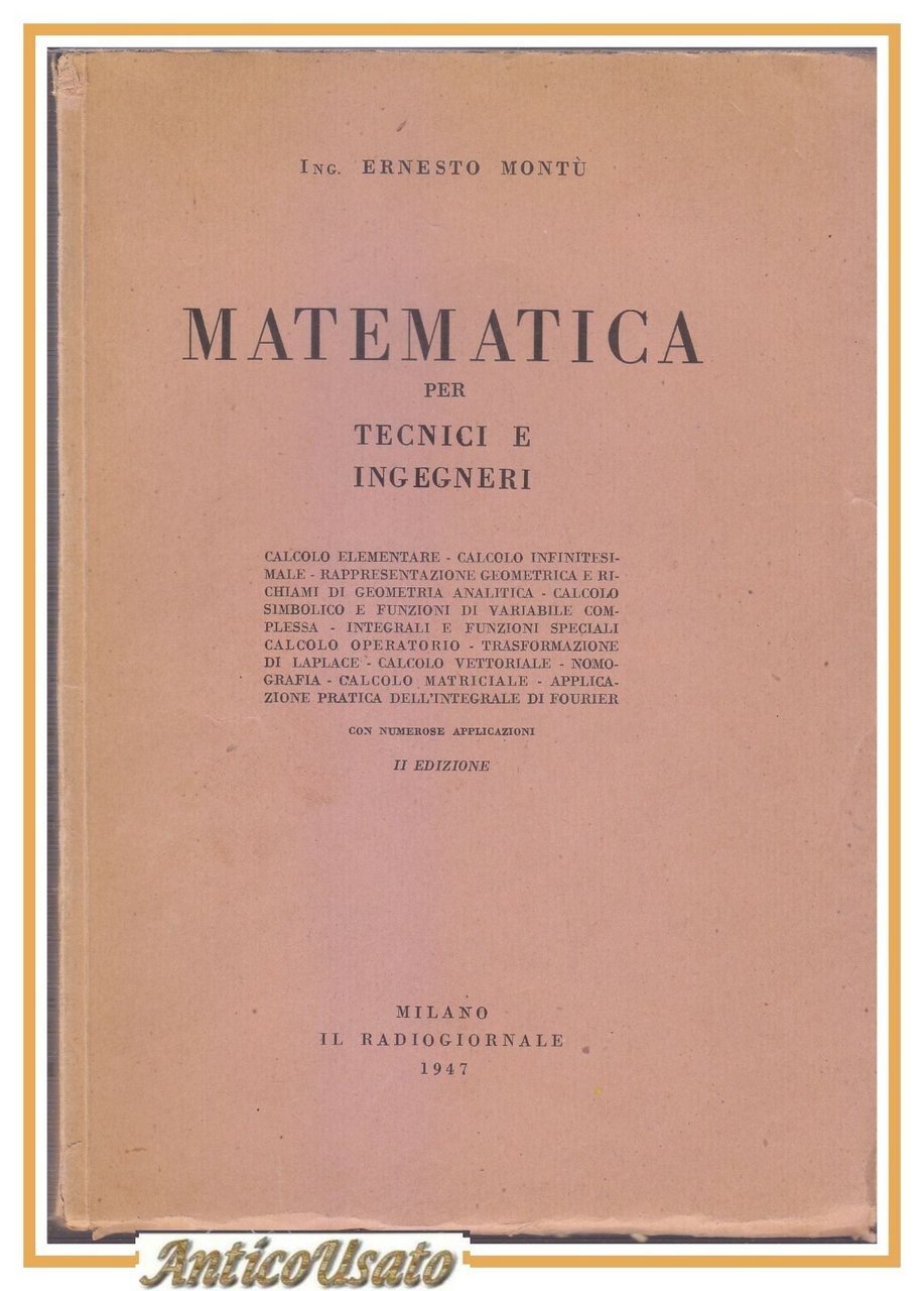 MATEMATICA PER TECNICI E INGEGNERI di Ernesto Montù 1947 il …