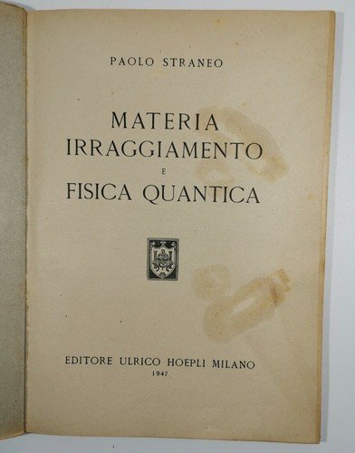 MATERIA IRRAGIAMENTO E FISICA QUANTICA di Paolo Straneo 1947 Ulrico …