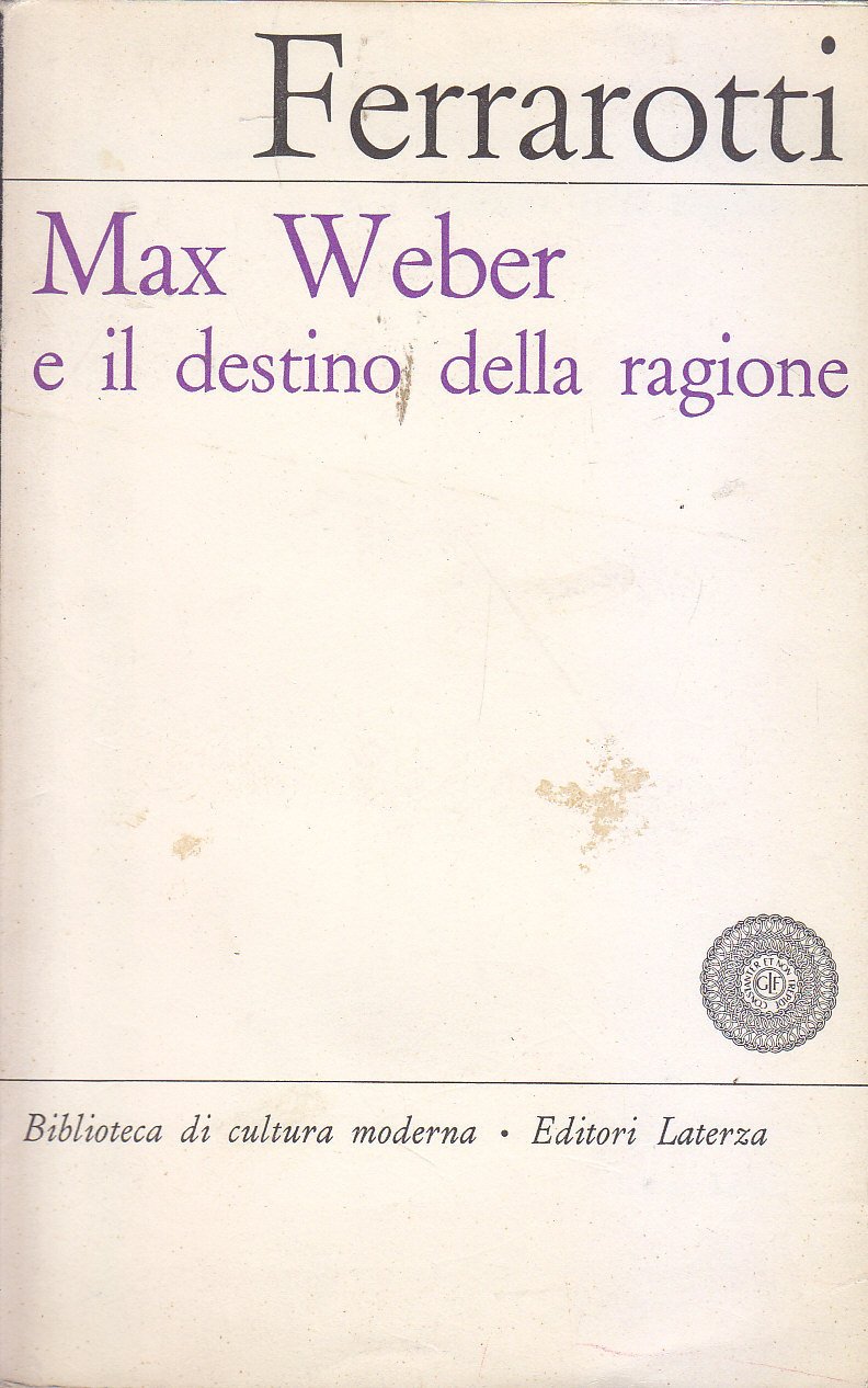 MAX WEBER E IL DESTINO DELLA RAGIONE di Franco Ferrarotti …