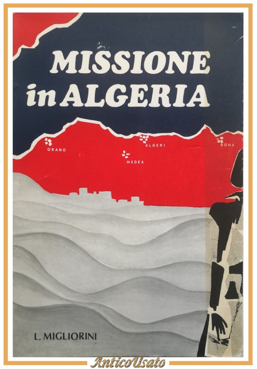 MISSIONE IN ALGERIA di Livio Migliorini 1971 De Robertis libro …