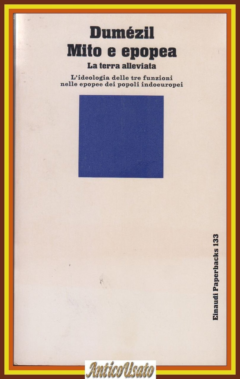 MITO E EPOPEA LA TERRA ALLEVIATA di Dumezil 1982 Einaudi …