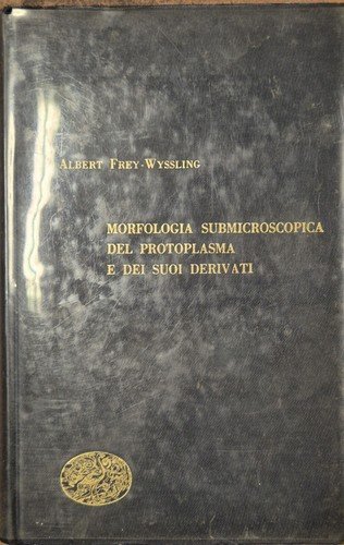 MORFOLOGIA SUBMICROSCOPICA DEL PROTOPLASMA di Frey Wyssling 1951 Einaudi Libro