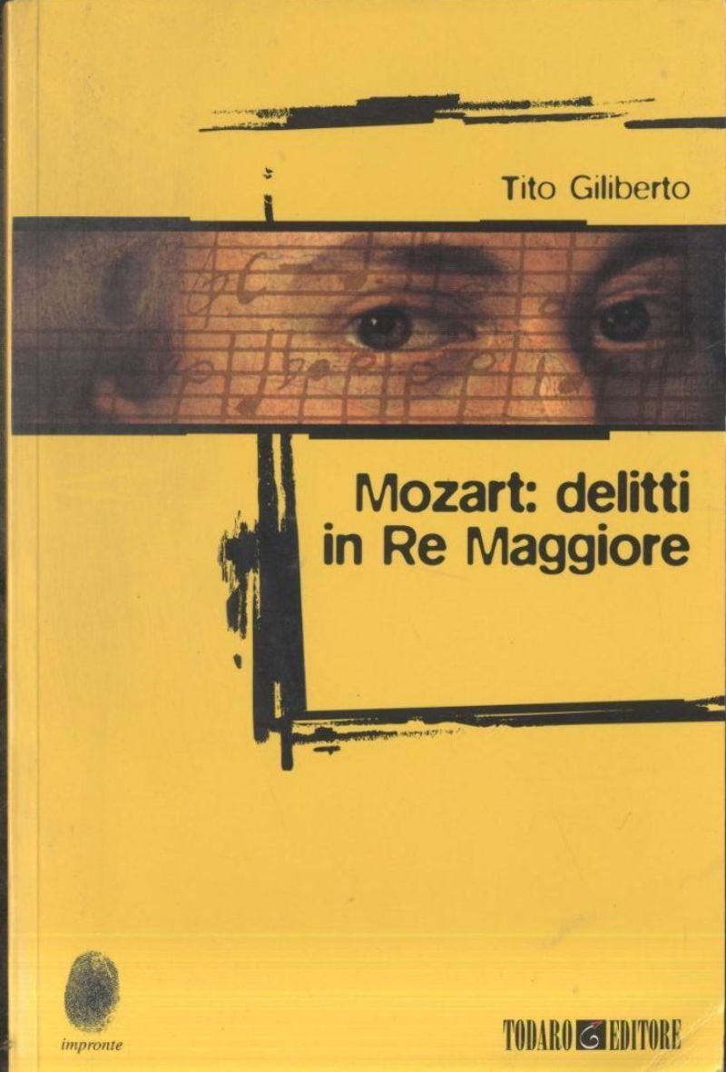 MOZART DELITTI IN RE MAGGIORE di Tito Gilberto 2006 Todaro …