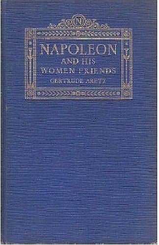 NAPOLEON AND HIS WOMEN FRIENDS di Gertrude Aretz 1927 Lippincott …