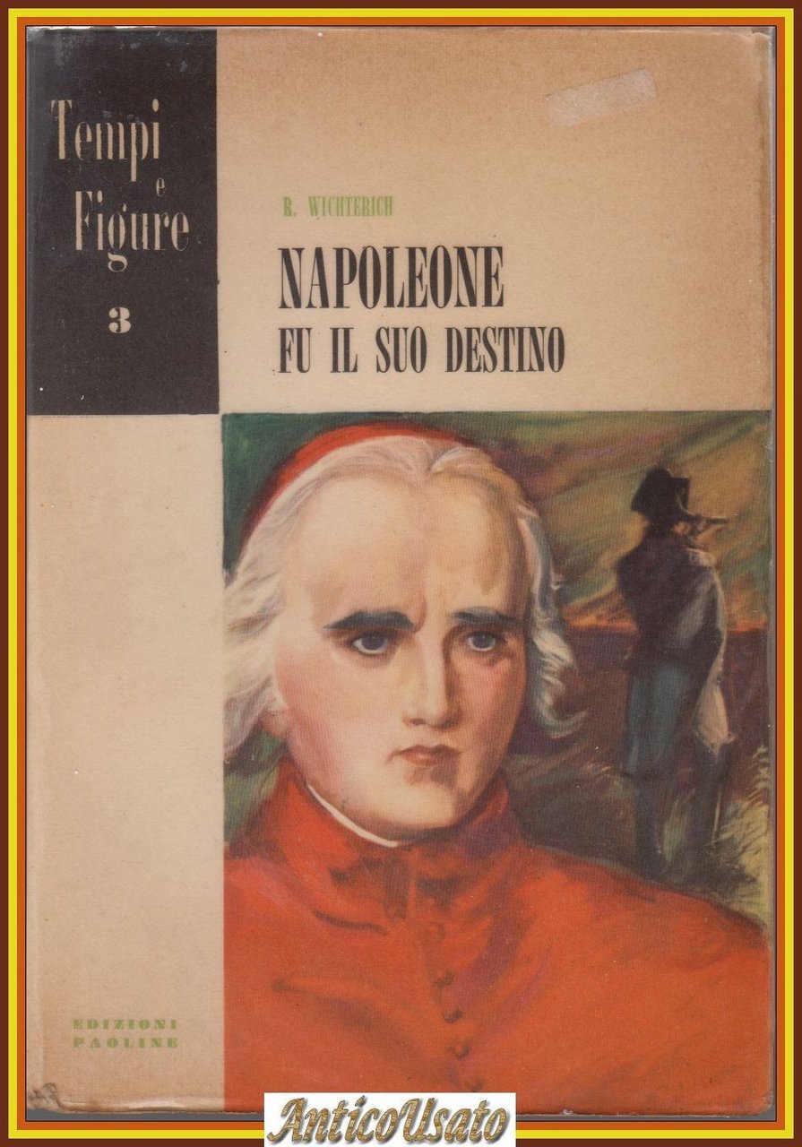 NAPOLEONE FU IL SUO DESTINO di Richard Wichterich 1954 Paoline …