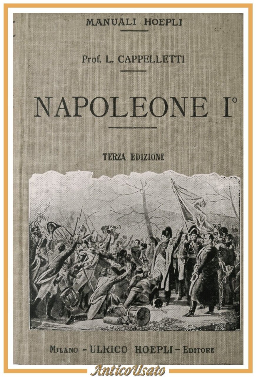 NAPOLEONE I di Licurgo Cappelletti 1916 Hoepli manuale libro Biografia …