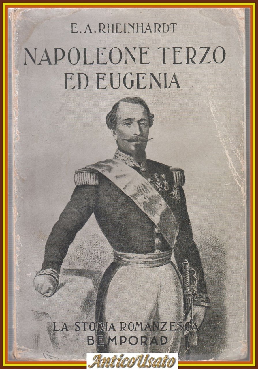 NAPOLEONE TERZO ED EUGENIA di E A Rheinhardt 1933 Bemporad …