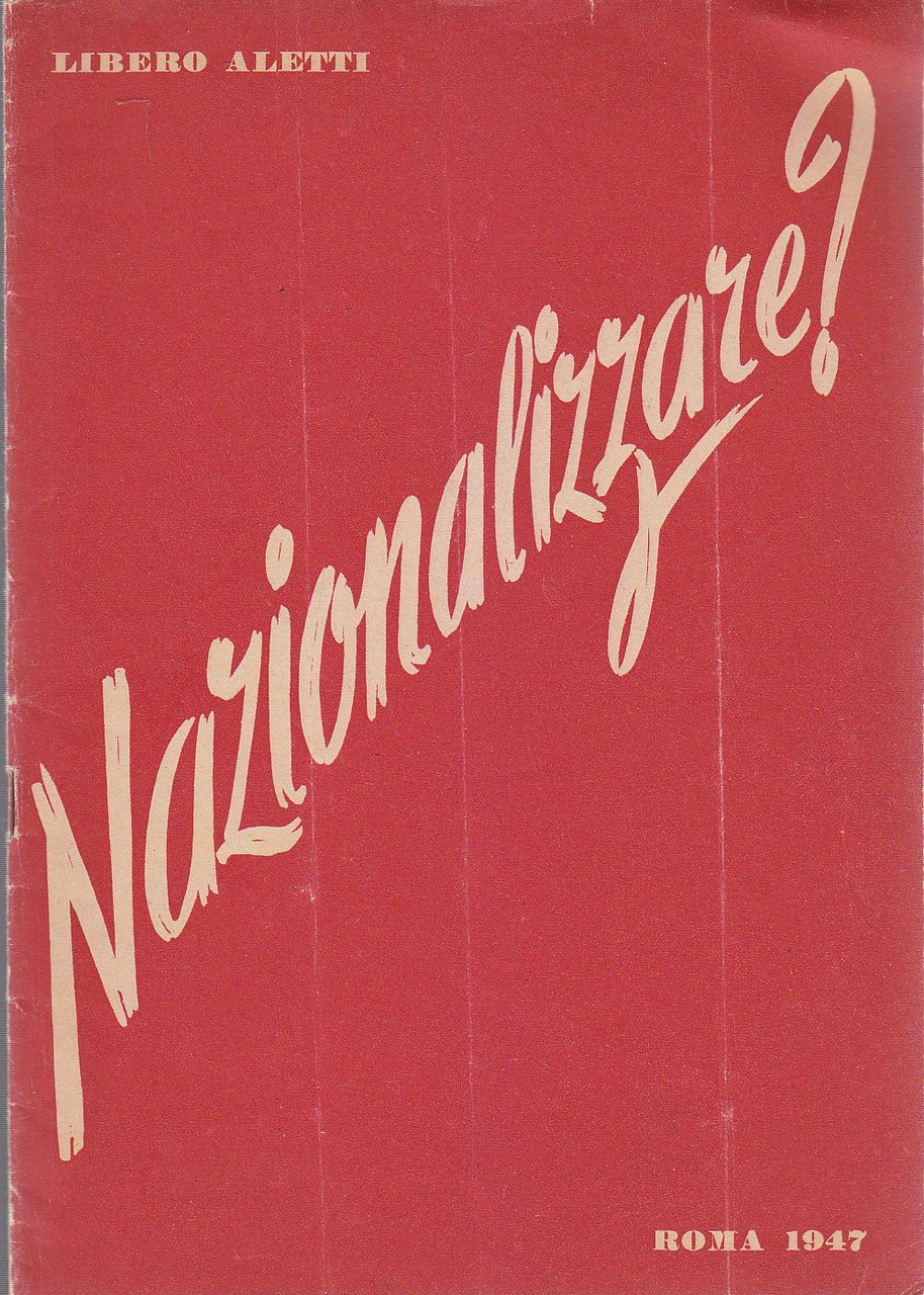 NAZIONALIZZARE ? di Libero Aletti - 1947 Roma Jandi Sapi …
