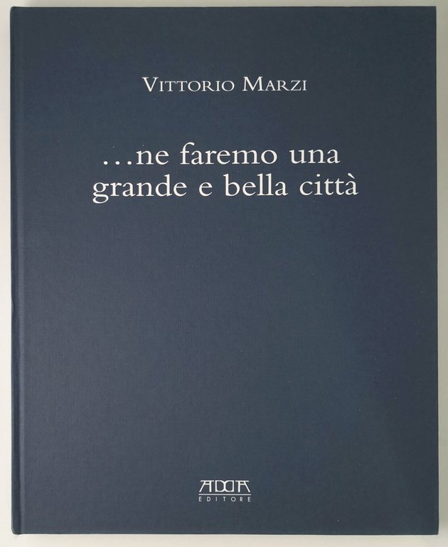 NE FAREMO UNA GRANDE E BELLA CITTÀ di Vittorio Marzi …