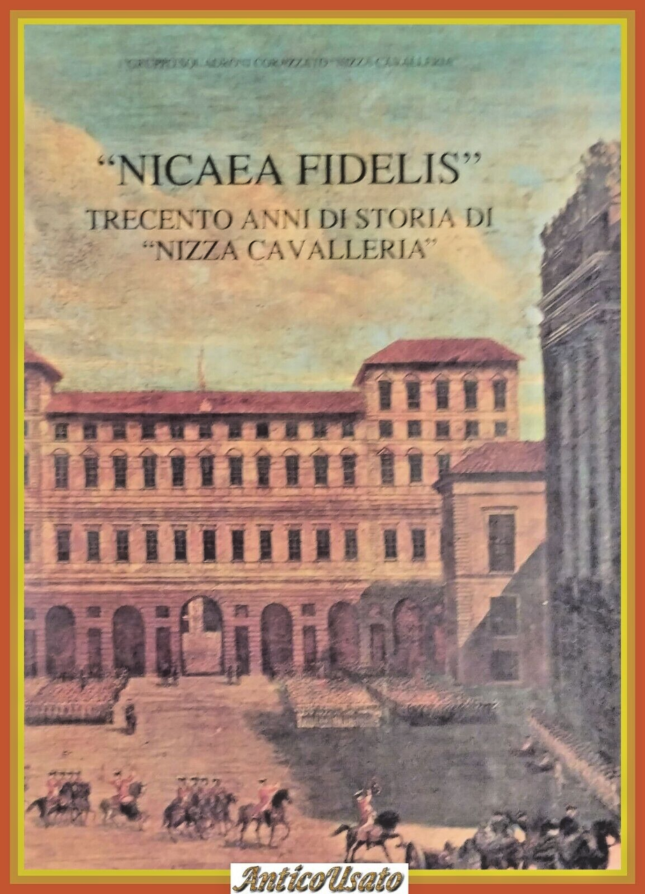 NICAEA FIDELIS TRECENTO ANNI DI STORIA NIZZA CAVALLERIA 1990 Atena …