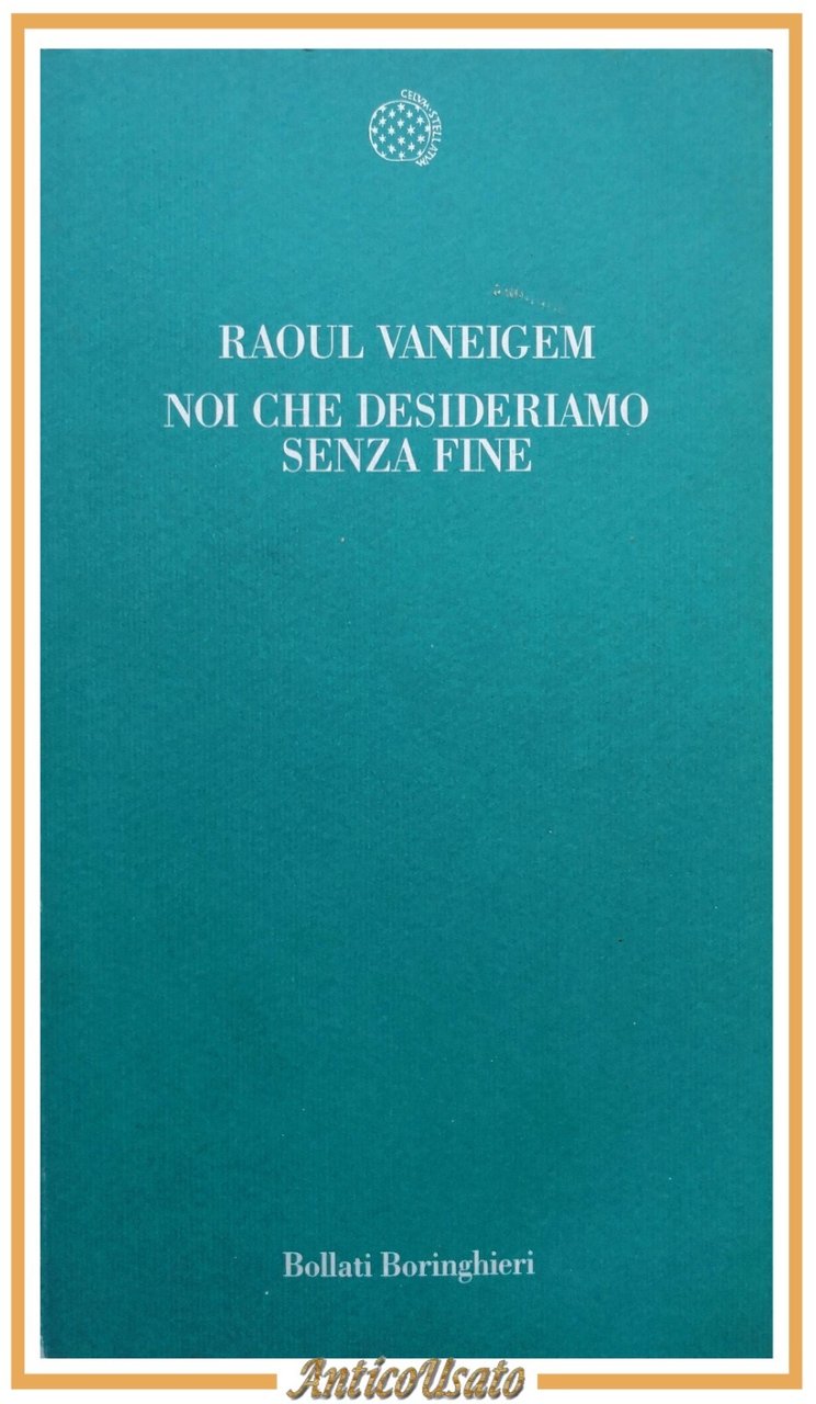 NOI CHE DESIDERIAMO SENZA FINE di Raoul Vaneigem 1999 Bollati …