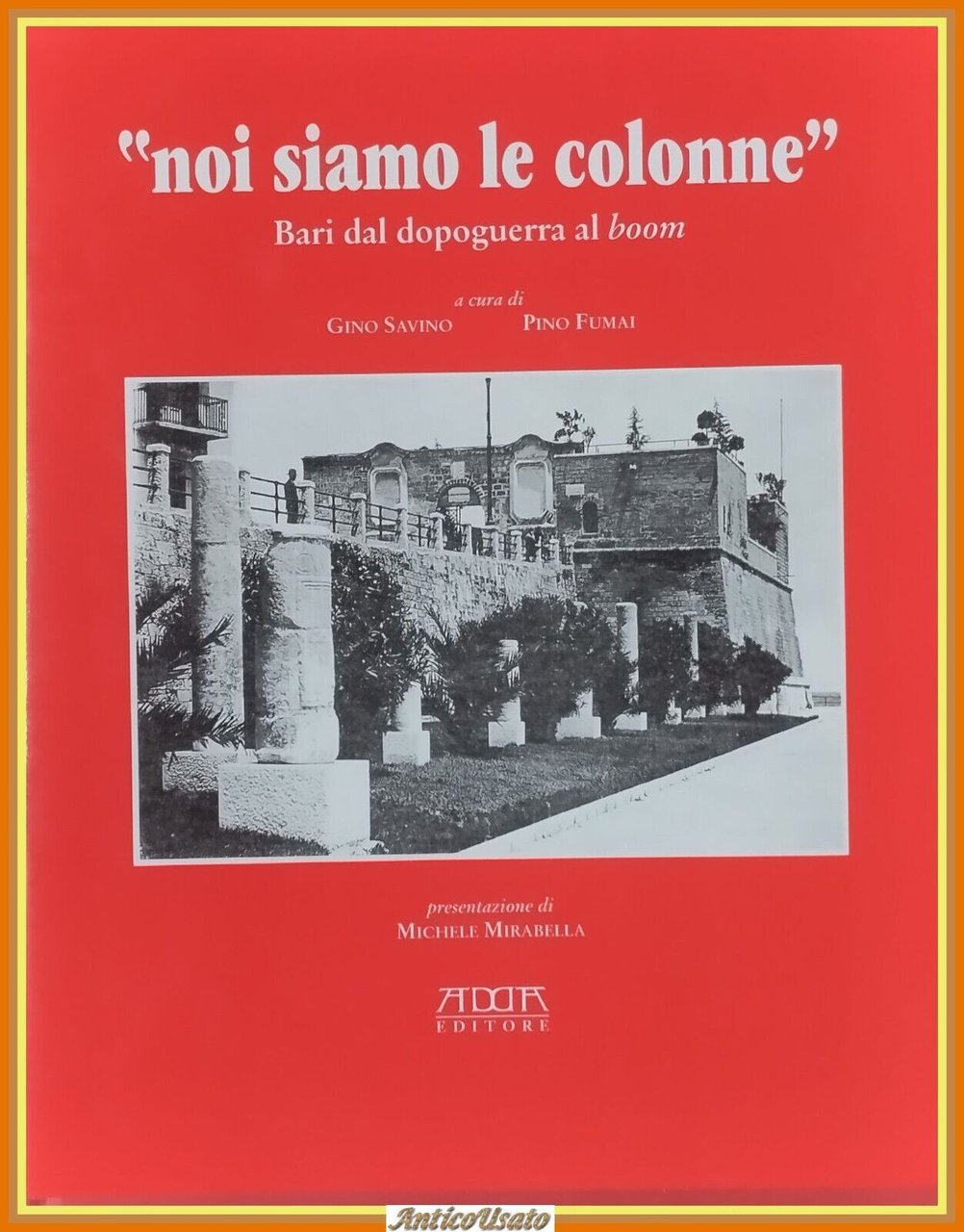NOI SIAMO LE COLONNE BARI DAL DOPOGUERRA AL BOOM Savino …
