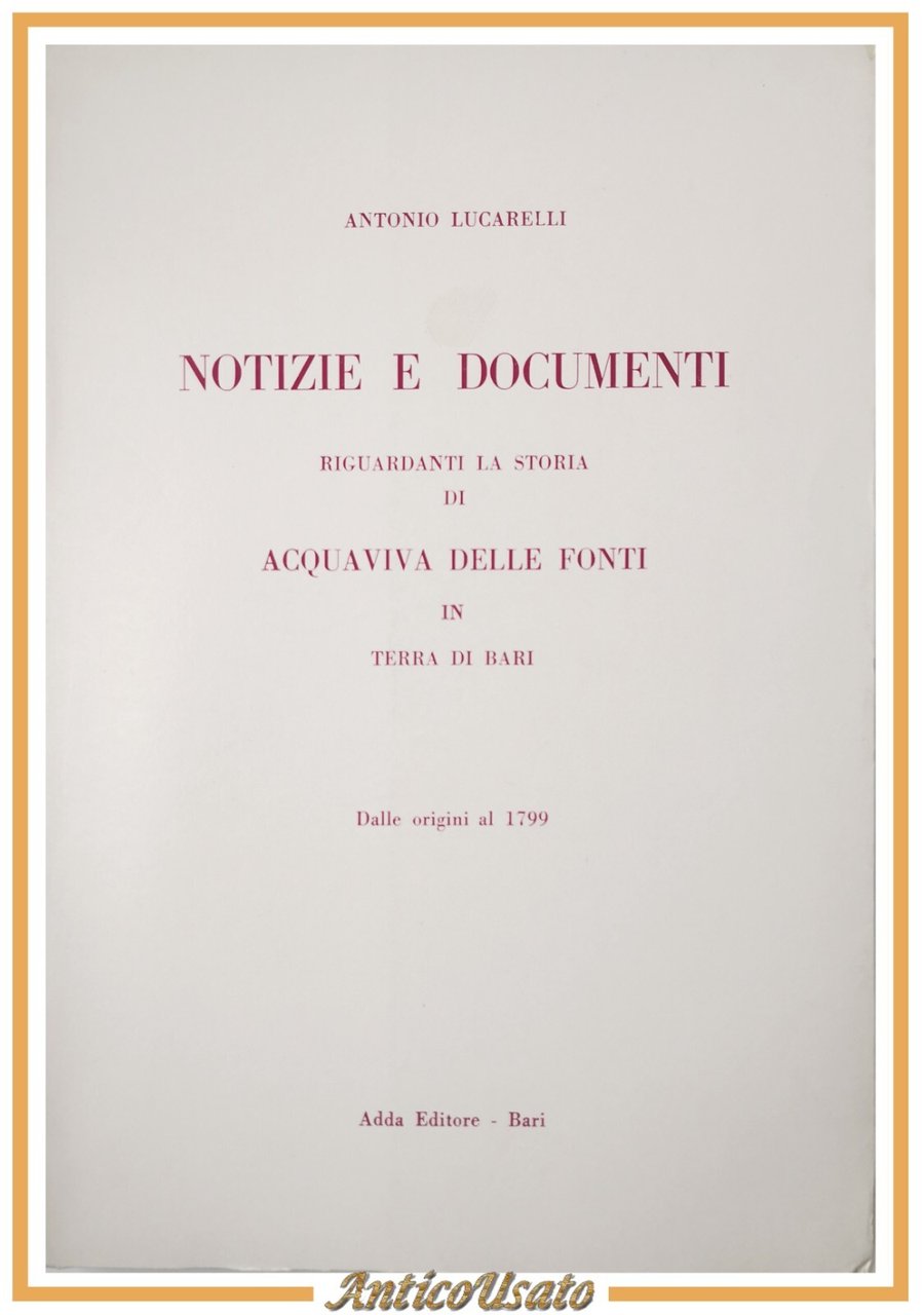 NOTIZIE E DOCUMENTI RIGUARDANTI LA STORIA DI ACQUAVIVA DELLE FONTI …