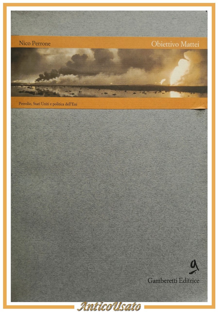 OBIETTIVO MATTEI di Nico Perrone 1995 Gamberetti libro petrolio Stati …