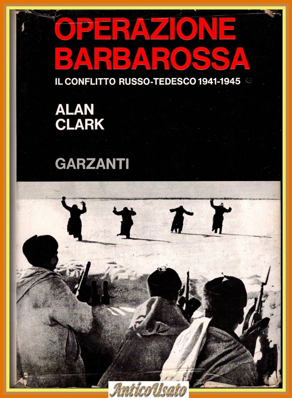 OPERAZIONE BARBAROSSA IL CONFLITTO RUSSO TEDESCO 1941 1945 di Alan …