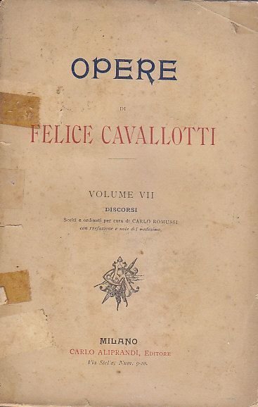 OPERE di FELICE CAVALLOTTI Volume VII discorsi fine '800 Carlo …