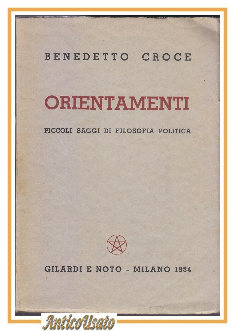 ORIENTAMENTI Piccoli Saggi Di Filosofia Politica Benedetto Croce 1934 libro