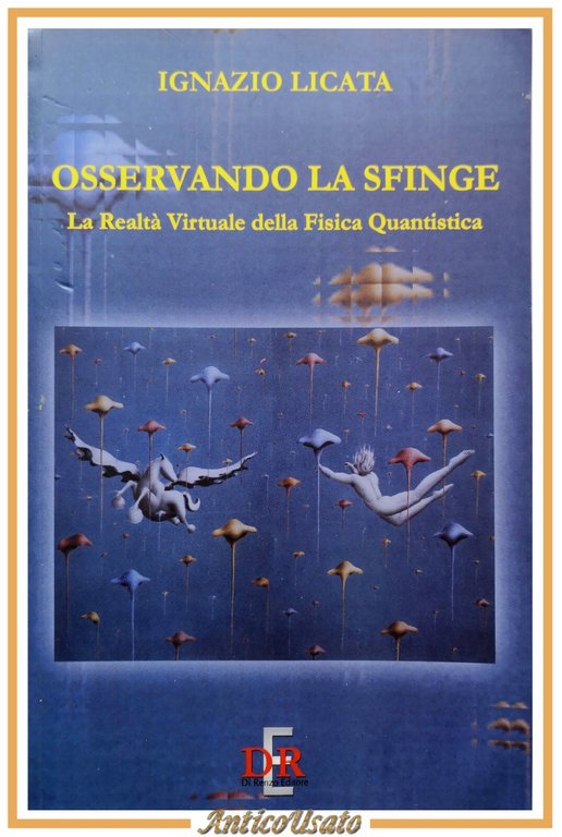 OSSERVANDO LA SFINGE di Ignazio Licata 2003 Di Renzo Libro fisica quantistica