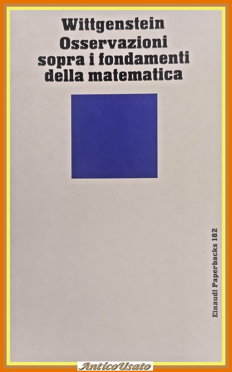 OSSERVAZIONI SOPRA I FONDAMENTI DELLA MATEMATICA di Wittgenstein 1988 Libro
