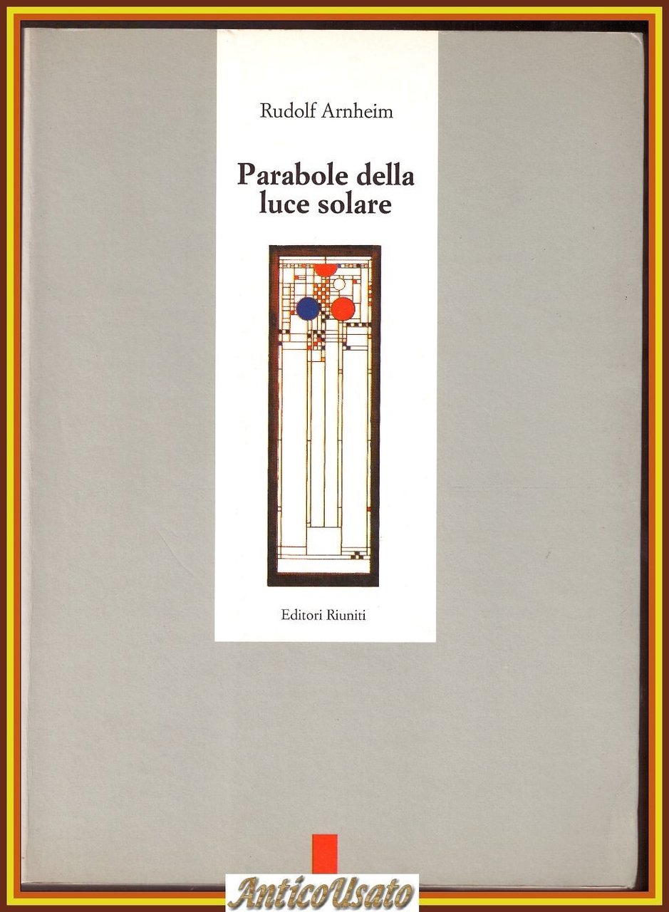 PARABOLA DELLA LUCE SOLARE di Rudolf Arnheim 1992 Editori Riuniti …