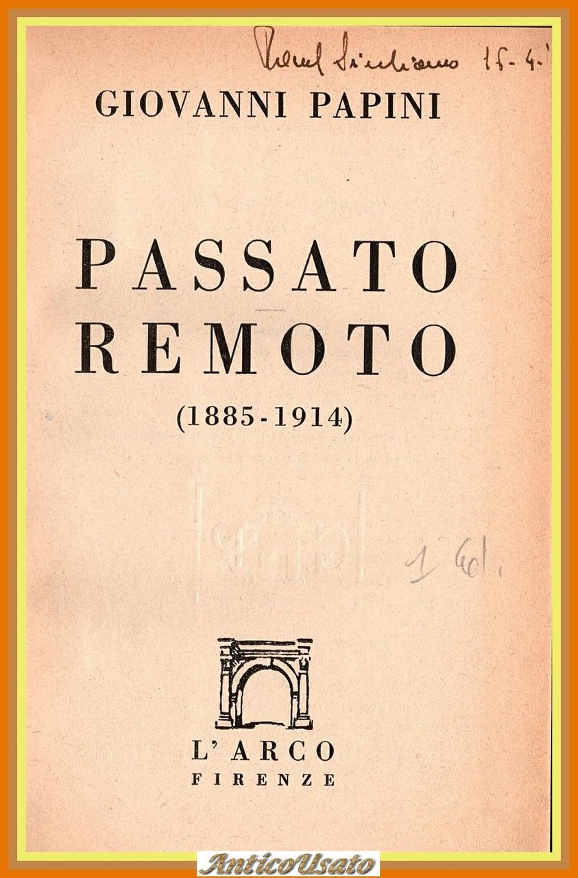 PASSATO REMOTO 1885 1914 di Giovanni Papini 1948 L'Arco Libro …