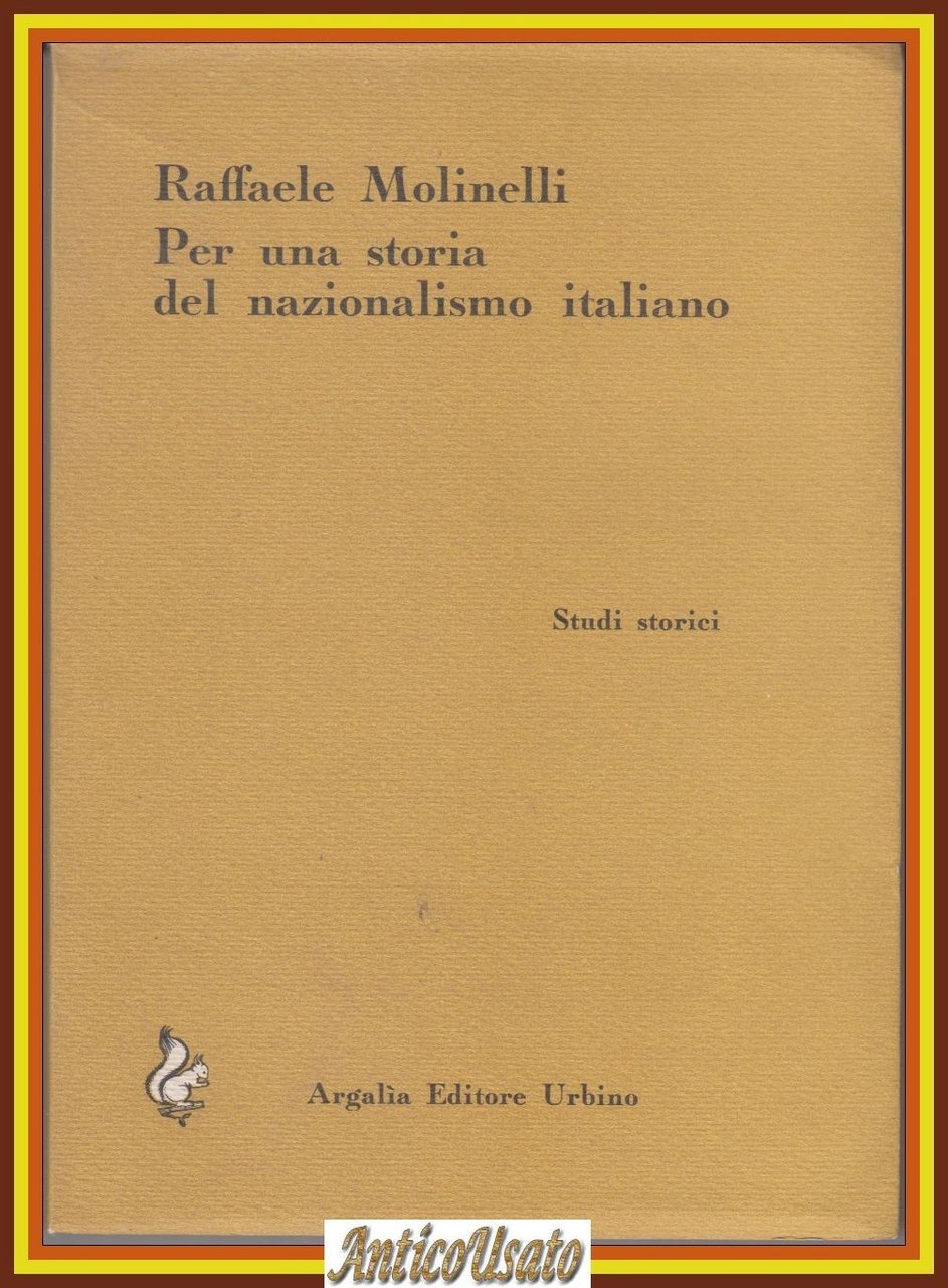 PER UNA STORIA DEL NAZIONALISMO ITALIANO di Raffaele Molinelli 1966 …