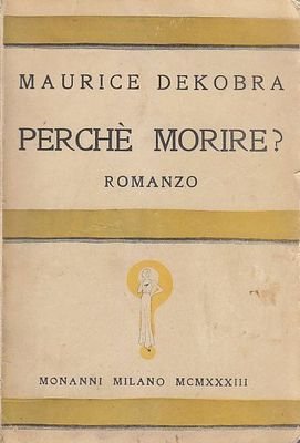 PERCHE' MORIRE di Maurice Dekobra 1933 Monanni prima edizione I …
